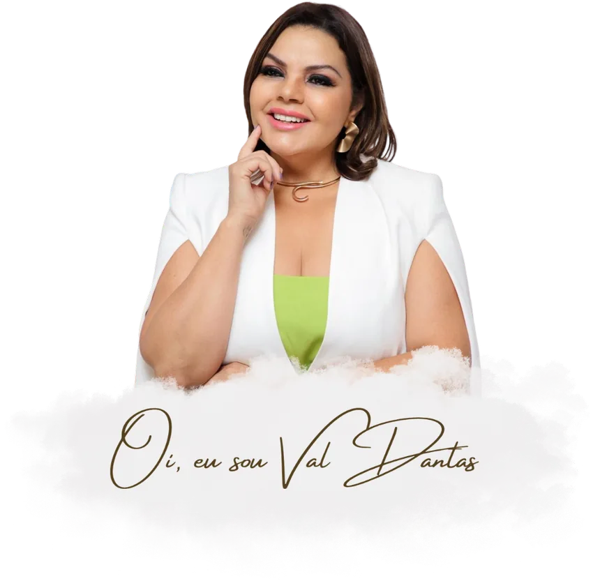 Val Dantas: Oi, eu sou Val Dantas